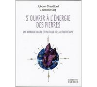S'ouvrir À L'énergie Des Pierres - Une Approche Claire Et Pratique De La Lithothérapie