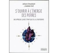 S'ouvrir à l'énergie des pierres - Une approche claire et pratique de la lithothérapie Johann Chevillard (Auteur), Isabelle Cerf (Auteur)