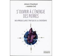 S'ouvrir à l'énergie des pierres - Une approche claire et pratique de la lithothérapie - Johann Chevillard - Exergue - broché - Guide