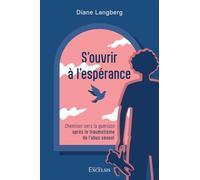 S'ouvrir à l'espérance: Cheminer vers la guérison après le traumatisme de l'abus sexuel