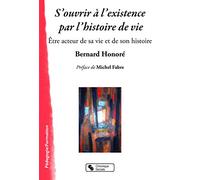 S'ouvrir à l'existence par l'histoire de vie: Être acteur de sa vie et de son histoire