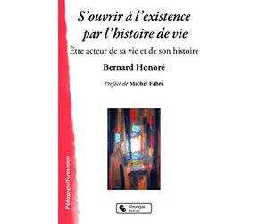 S'ouvrir à l'existence par l'histoire de vie: Être acteur de sa vie et de son histoire