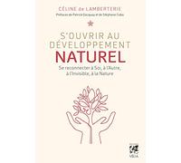 S'ouvrir au développement naturel - Se connecter à Soi, à l'Autre, à l'Invisible, à la Nature