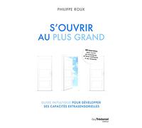 S'ouvrir au Plus Grand - Guide initiatique pour développer ses capacités extrasensorielles