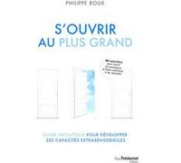 S'ouvrir au Plus Grand - Guide initiatique pour développer ses capacités extrasensorielles