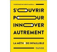 S'ouvrir Pour Innover Autrement - La Méthode Infaillible