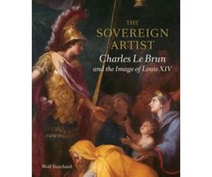 Sovereign Artist : Charles le Brun And The Image Of Lou Wolf Burchard (Auteur)