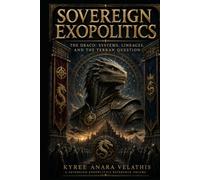 SOVEREIGN EXOPOLITICS The Draco: Systems, Lineages, and the Terran Question: An Examination of Civilization, Continuity, Governance, and Identity Through the Architecture of Sovereign Inquiry