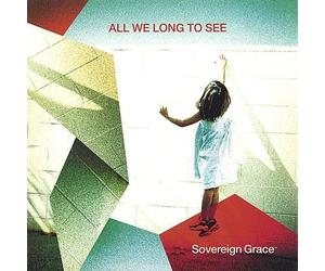 Sovereign Grace Music - All We Long to See