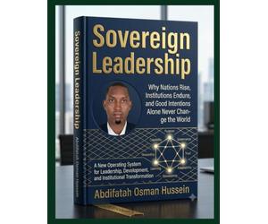 Sovereign Leadership: Why Nations Rise, Institutions Endure, and Good Intentions Alone Never Change the World: A New Operating System for Leadership, Development, and Institutional Transformation