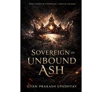 Sovereign of Unbound Ash: A Dark Romantasy of Power, Identity, and What Lies Beyond Control