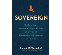 Sovereign: Reclaim Your Freedom, Energy, and Power in a Time of Distraction, Uncertainty, and Chaos