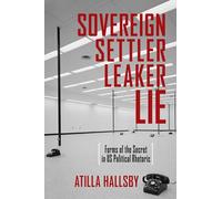 Sovereign, Settler, Leaker, Lie: Forms of the Secret in Us Political Rhetoric