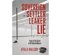 Sovereign, Settler, Leaker, Lie: Forms of the Secret in US Political Rhetoric