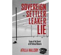Sovereign, Settler, Leaker, Lie Forms of the Secret in US Political Rhetoric - Atilla Hallsby - Ohio State University Press - ebook (ePub) - Livre