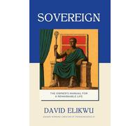 Sovereign: The Owner's Manual for a Remarkable Life