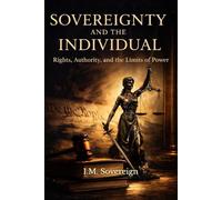 Sovereignty and the Individual: Rights, Authority, and the Limits of Power