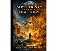 SOVEREIGNTY IN THE AGE OF ALGORITHMS: The Battle for the Future of Power