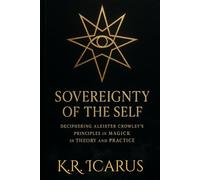 Sovereignty of the Self: Deciphering Aleister Crowley’s Principles in Magick in Theory and Practice