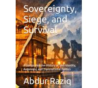 Sovereignty, Siege, and Survival: A Comprehensive History of Sikh Identity, Autonomy, and Transnational Politics