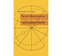 Soviet Biocosmism: Doctrine of the Fathers - Biospace Poetics - Hunger and Biocosmism - Three Calms