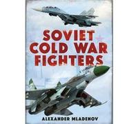 Soviet Cold War Fighters (Hardcover) Alexander Mladenov, (Auteur)