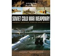 Soviet Cold War Weaponry: Aircraft, Warships and Missiles