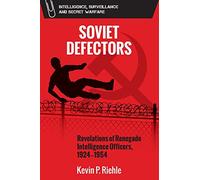 Soviet Defectors: Revelations of Renegade Intelligence Officers, 1924-1954