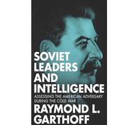 Soviet Leaders and Intelligence: Assessing the American Adversary During the Cold War