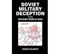 Soviet Military Deception in the Second World War by David M. Glantz David M. Glantz (Auteur)