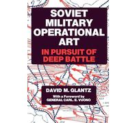 Soviet Military Operational Art: In Pursuit of Deep Battle