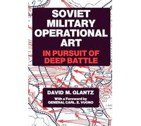 Soviet Military Operational Art: In Pursuit of Deep Battle