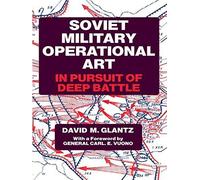 Soviet Military Operational Art: In Pursuit of Deep Battle (Soviet (Russian) Military Theory and Practice) by Colonel David M. Glantz (1991-01-03)