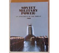 SOVIET MILITARY POWER : AN ASSESSMENT OF THE THREAT 1988