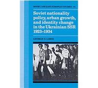 Soviet Nationality Policy, Urban Growth, and Identity Change in the Ukrainian Ssr, 1923-1934, Cambridge Russian, Soviet and Post-Soviet Studies, 84 George O. Liber (Auteur)