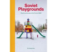 Soviet Playgrounds: Playful Landscapes of the Former USSR