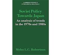 Soviet Policy Towards Japan, Cambridge Studies in International Relations Myles L. C. Robertson (Auteur)