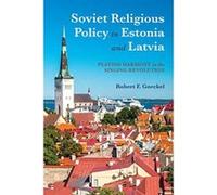 Soviet Religious Policy in Estonia and Latvia: Playing Harmony in the Singing Revolution - [Version Originale] Inconnu (Auteur)