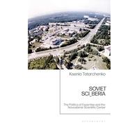 Soviet Sci_beria: The Politics of Expertise and the Novosibirsk Scientific Center