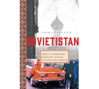 Sovietistan: Travels in Turkmenistan, Kazakhstan, Tajikistan, Kyrgyzstan, and Uzbekistan