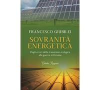 Sovranità energetica. Dagli errori della transizione ecologica alla guerra in Ucraina