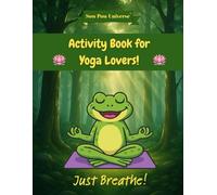Sow Pow Universe Activity Book for Yoga Lovers: A collection of fun challenges to sharpen the mind and have some laughs.