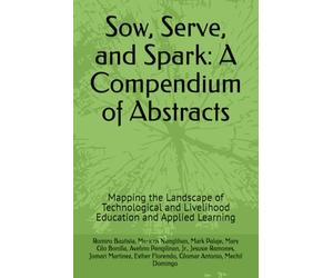 Sow, Serve, and Spark: A Compendium of Abstracts: Mapping the Landscape of Technological and Livelihood Education and Applied Learning