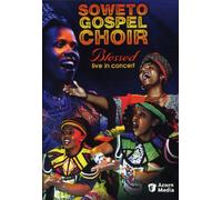Soweto Gospel Choir - Blessed: Live in Concert