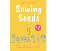 Sowing Seeds Book 2 Lent to Trinity Sunday: Includes Resources for Holy Week and the Easter Season