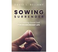 Sowing Surrender Cultivating Good Soil for an Abundant Life - David L. Bellamy - Trilogy Christian Publishing - ebook (ePub) - Livre