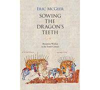 Sowing the Dragon's Teeth: Byzantine Warfare in the Tenth Century