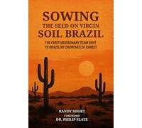 SOWING THE SEED ON VIRGIN SOIL - BRAZIL: THE FIRST MISSIONARY TEAM SENT TO BRAZIL BY CHURCHES OF CHRIST