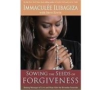 Sowing the Seeds of Forgiveness Immaculee Ilibagiza, Steve Erwin (Auteur)