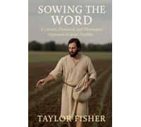 Sowing the Word: A Literary, Historical, and Theological Approach to Jesus' Parables